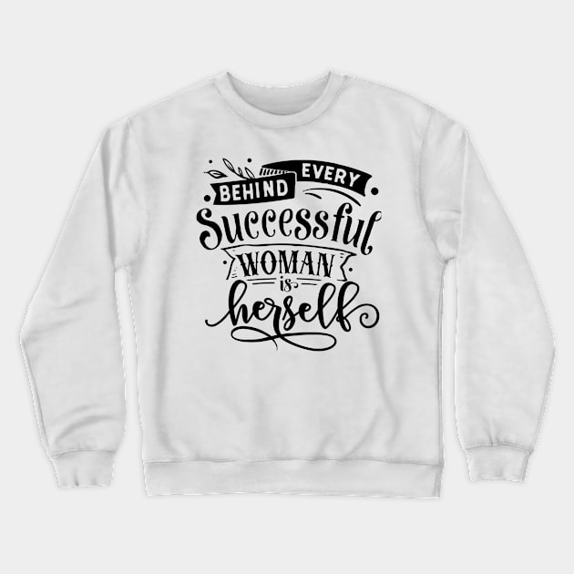 Behind every successful woman is herself Crewneck Sweatshirt by bob2ben